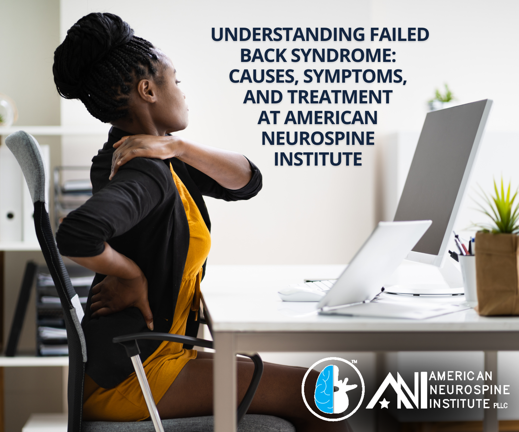 Understanding Failed Back Syndrom Causes, Symptoms, and Treatment at American Neurospine Institute, PLLC 2